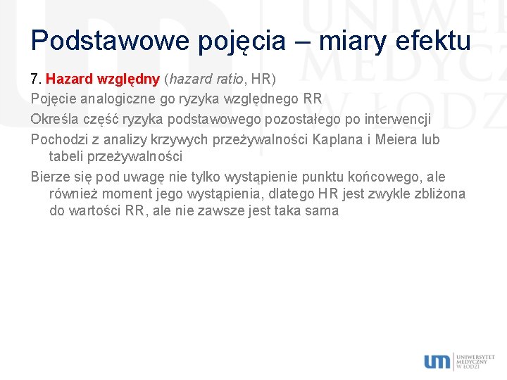 Podstawowe pojęcia – miary efektu 7. Hazard względny (hazard ratio, HR) Pojęcie analogiczne go