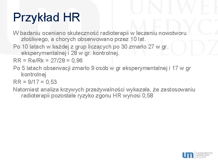 Przykład HR W badaniu oceniano skuteczność radioterapii w leczeniu nowotworu złośliwego, a chorych obserwowano