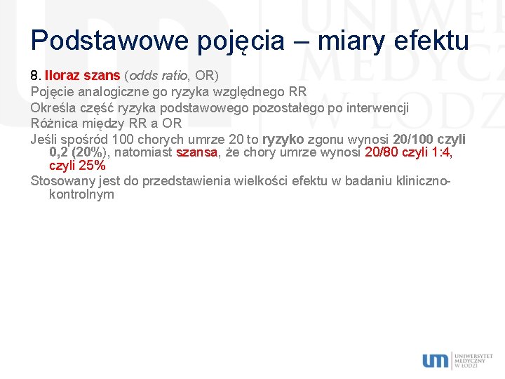 Podstawowe pojęcia – miary efektu 8. Iloraz szans (odds ratio, OR) Pojęcie analogiczne go