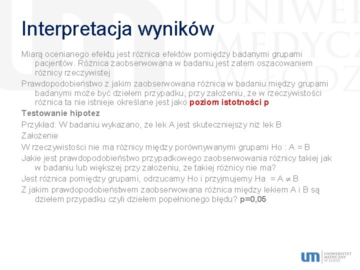 Interpretacja wyników Miarą ocenianego efektu jest różnica efektów pomiędzy badanymi grupami pacjentów. Różnica zaobserwowana