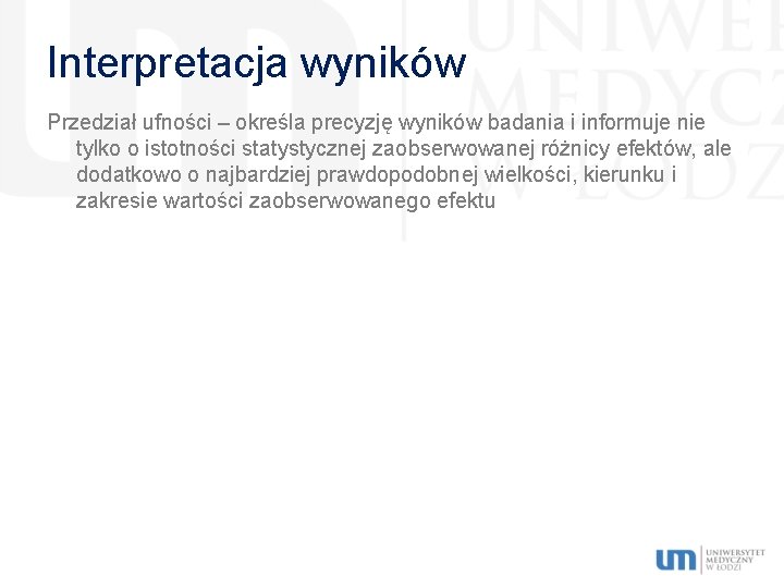 Interpretacja wyników Przedział ufności – określa precyzję wyników badania i informuje nie tylko o