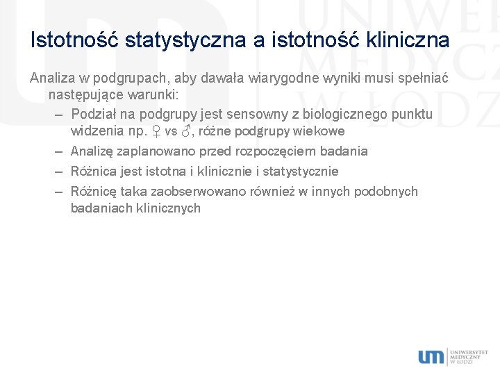 Istotność statystyczna a istotność kliniczna Analiza w podgrupach, aby dawała wiarygodne wyniki musi spełniać