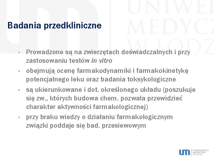 Badania przedkliniczne • • Prowadzone są na zwierzętach doświadczalnych i przy zastosowaniu testów in