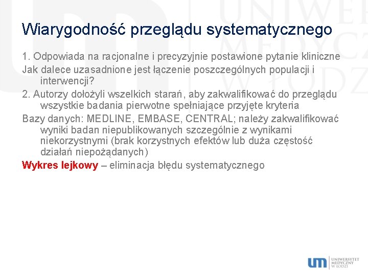 Wiarygodność przeglądu systematycznego 1. Odpowiada na racjonalne i precyzyjnie postawione pytanie kliniczne Jak dalece