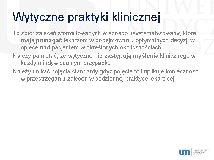 Wytyczne praktyki klinicznej To zbiór zaleceń sformułowanych w sposób usystematyzowany, które mają pomagać lekarzom