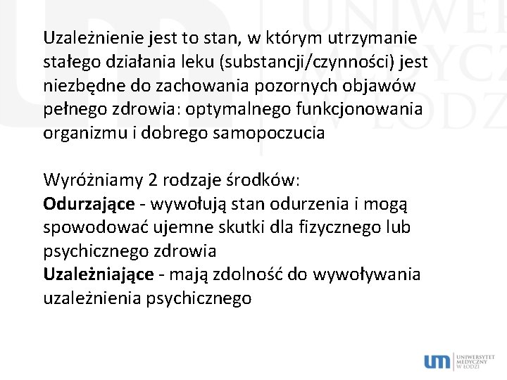 Uzależnienie jest to stan, w którym utrzymanie stałego działania leku (substancji/czynności) jest niezbędne do