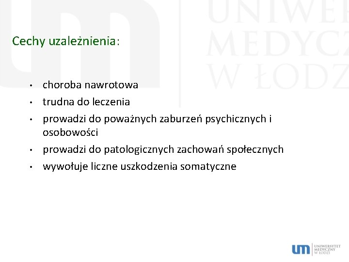 Cechy uzależnienia: • • • choroba nawrotowa trudna do leczenia prowadzi do poważnych zaburzeń