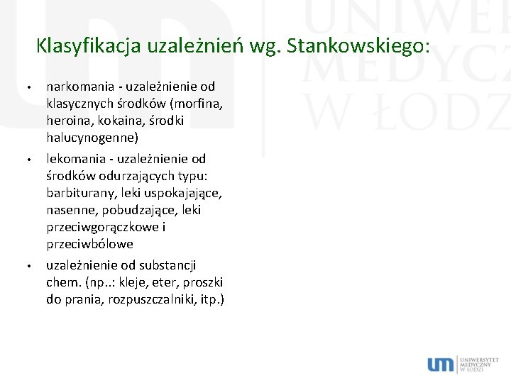 Klasyfikacja uzależnień wg. Stankowskiego: • • • narkomania - uzależnienie od klasycznych środków (morfina,