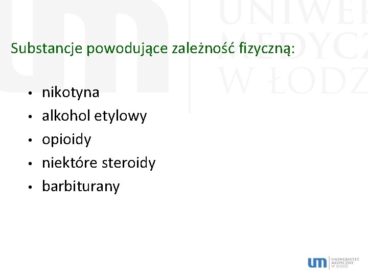 Substancje powodujące zależność fizyczną: • • • nikotyna alkohol etylowy opioidy niektóre steroidy barbiturany