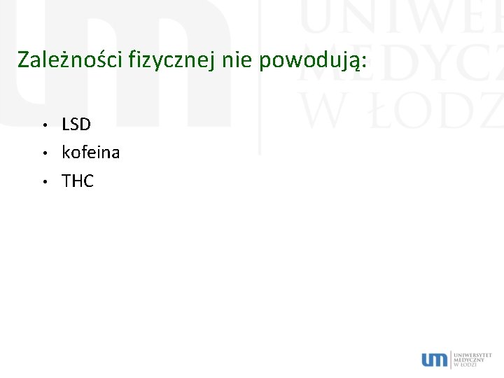 Zależności fizycznej nie powodują: • • • LSD kofeina THC 