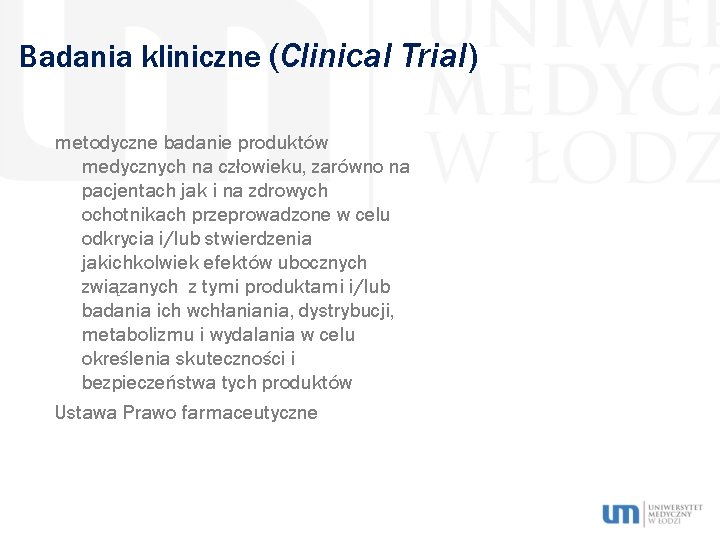 Badania kliniczne (Clinical Trial) metodyczne badanie produktów medycznych na człowieku, zarówno na pacjentach jak