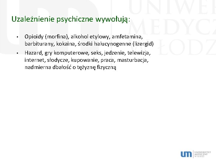 Uzależnienie psychiczne wywołują: • • Opioidy (morfina), alkohol etylowy, amfetamina, barbiturany, kokaina, środki halucynogenne