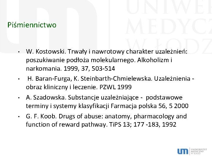 Piśmiennictwo • • W. Kostowski. Trwały i nawrotowy charakter uzależnień: poszukiwanie podłoża molekularnego. Alkoholizm