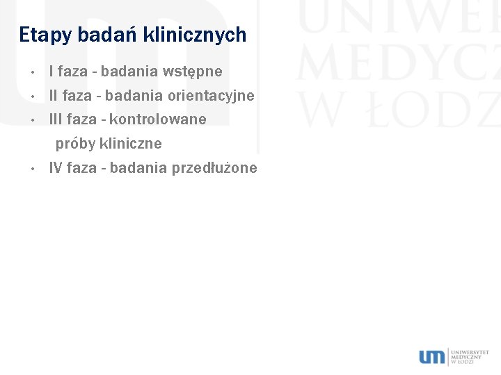 Etapy badań klinicznych • • I faza - badania wstępne II faza - badania