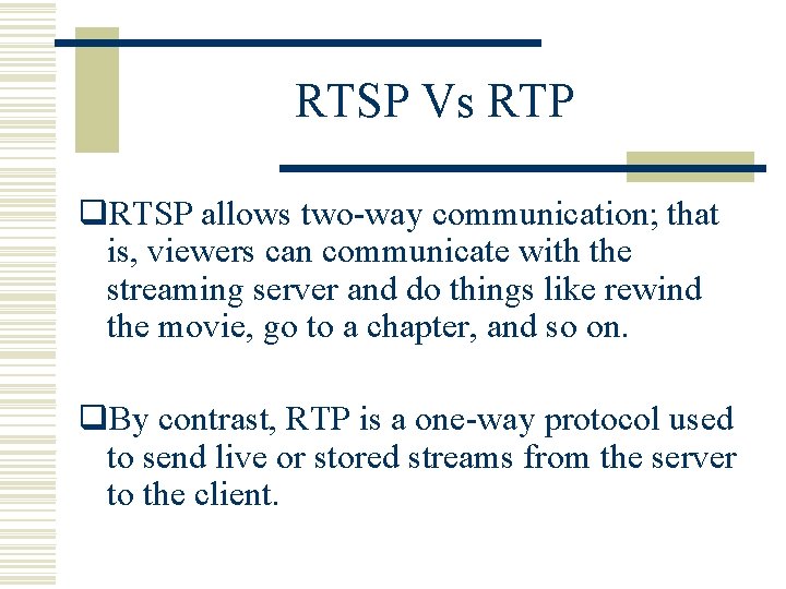 RTSP Vs RTP q. RTSP allows two-way communication; that is, viewers can communicate with