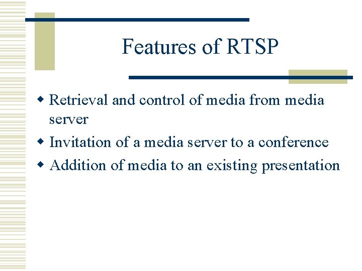 Features of RTSP w Retrieval and control of media from media server w Invitation