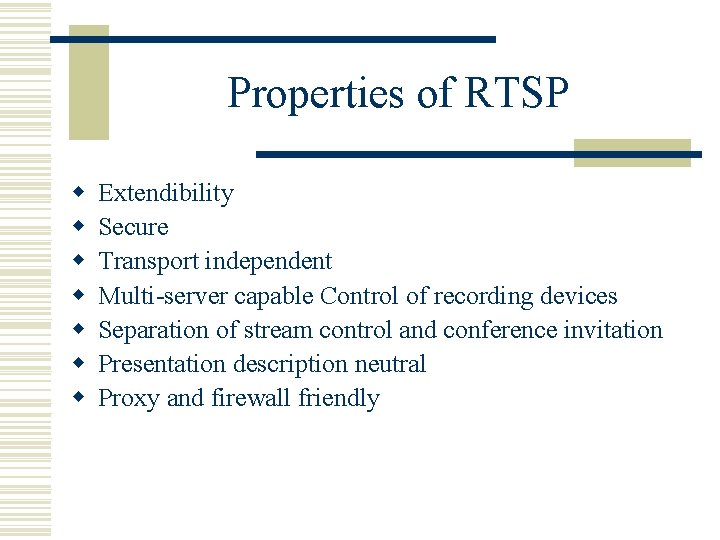 Properties of RTSP w w w w Extendibility Secure Transport independent Multi-server capable Control