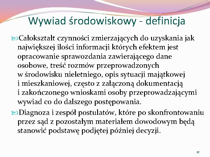 Wywiad środowiskowy - definicja Całokształt czynności zmierzających do uzyskania jak największej ilości informacji których