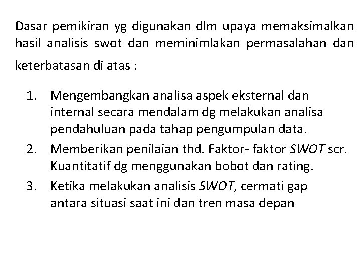 Dasar pemikiran yg digunakan dlm upaya memaksimalkan hasil analisis swot dan meminimlakan permasalahan dan