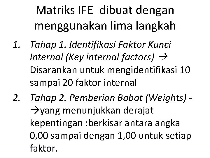 Matriks IFE dibuat dengan menggunakan lima langkah 1. Tahap 1. Identifikasi Faktor Kunci Internal