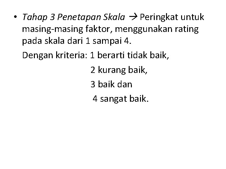  • Tahap 3 Penetapan Skala Peringkat untuk masing-masing faktor, menggunakan rating pada skala