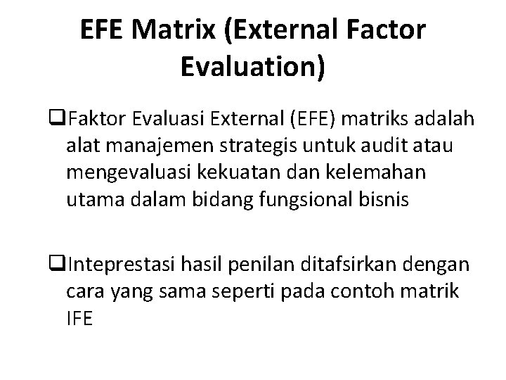 EFE Matrix (External Factor Evaluation) q. Faktor Evaluasi External (EFE) matriks adalah alat manajemen