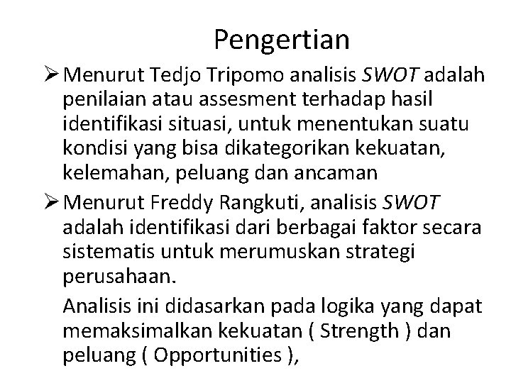 Pengertian Ø Menurut Tedjo Tripomo analisis SWOT adalah penilaian atau assesment terhadap hasil identifikasi