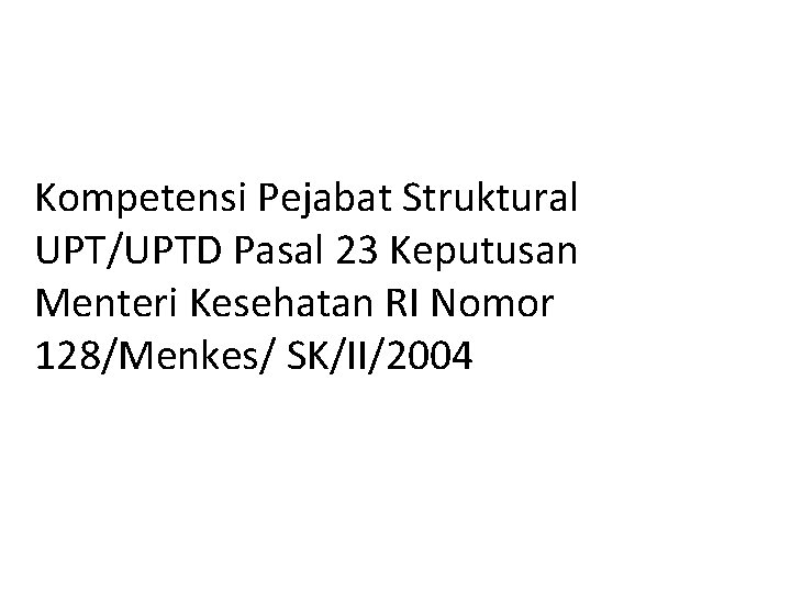 Kompetensi Pejabat Struktural UPT/UPTD Pasal 23 Keputusan Menteri Kesehatan RI Nomor 128/Menkes/ SK/II/2004 