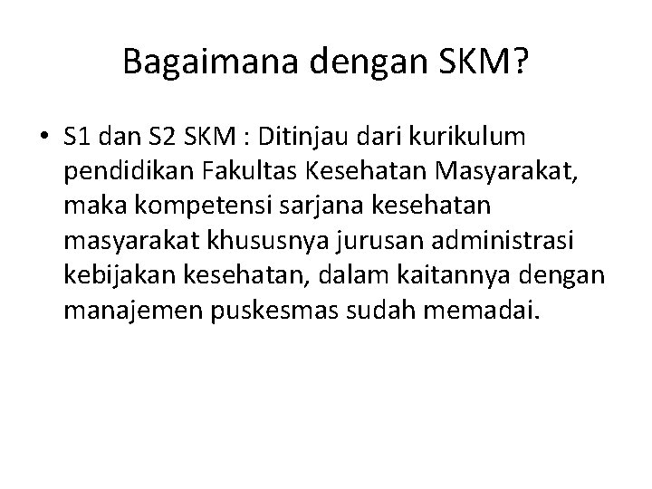 Bagaimana dengan SKM? • S 1 dan S 2 SKM : Ditinjau dari kurikulum