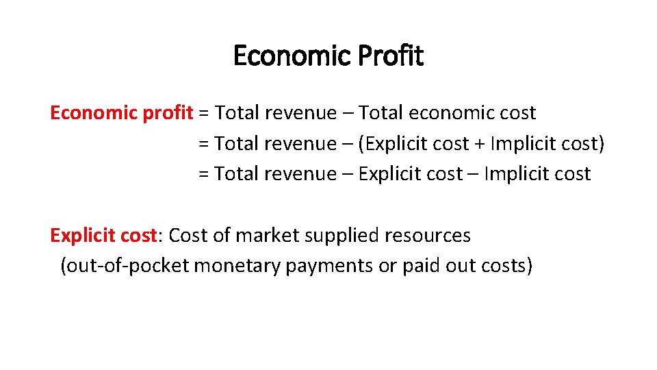Economic Profit Economic profit = Total revenue – Total economic cost = Total revenue