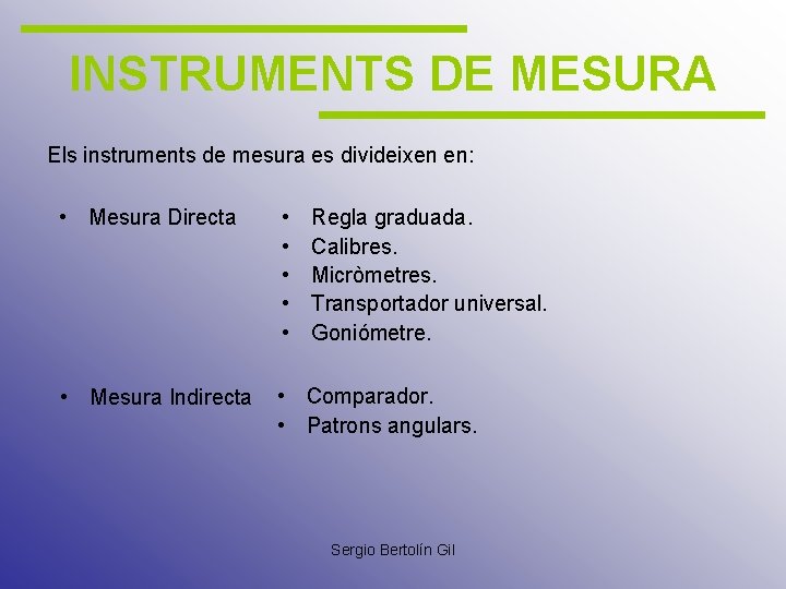 INSTRUMENTS DE MESURA Els instruments de mesura es divideixen en: • Mesura Directa •