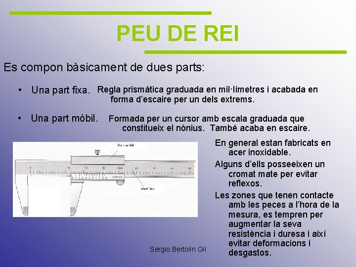 PEU DE REI Es compon bàsicament de dues parts: • Una part fixa. Regla