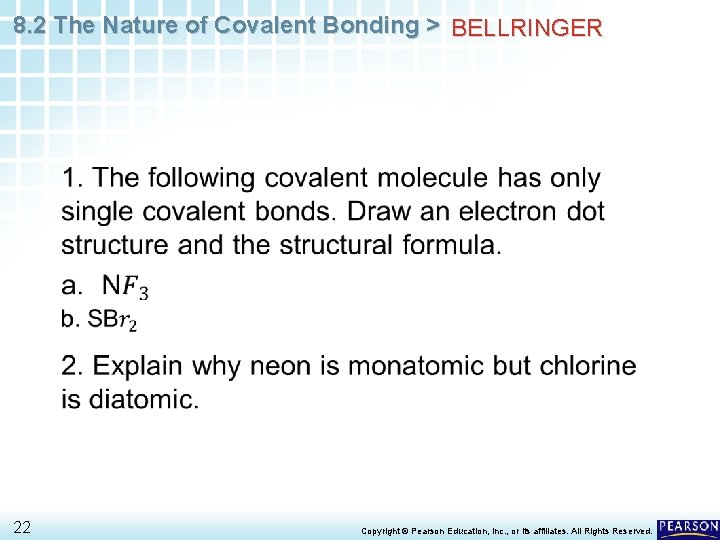 8. 2 The Nature of Covalent Bonding > BELLRINGER • 22 Copyright © Pearson