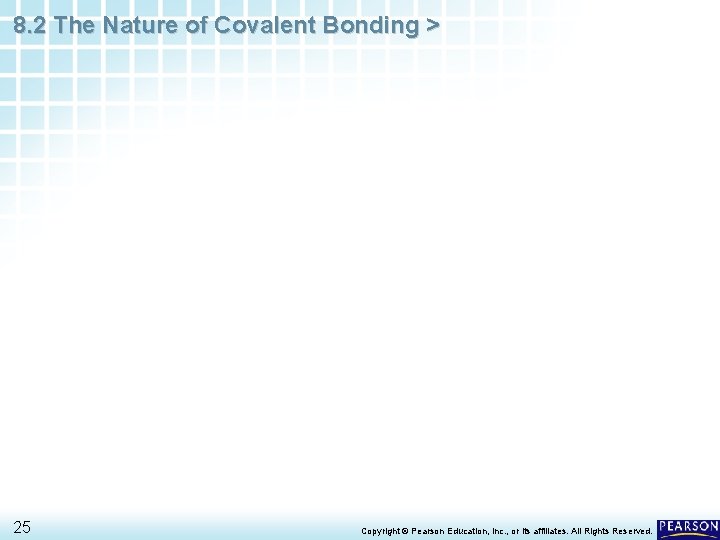 8. 2 The Nature of Covalent Bonding > 25 Copyright © Pearson Education, Inc.