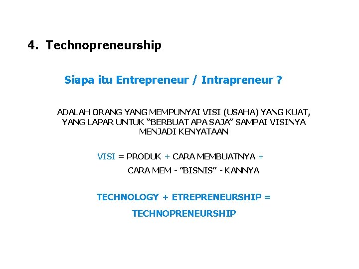 4. Technopreneurship Siapa itu Entrepreneur / Intrapreneur ? ADALAH ORANG YANG MEMPUNYAI VISI (USAHA)