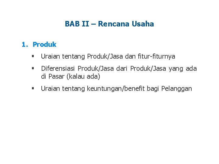 BAB II – Rencana Usaha 1. Produk § Uraian tentang Produk/Jasa dan fitur-fiturnya §