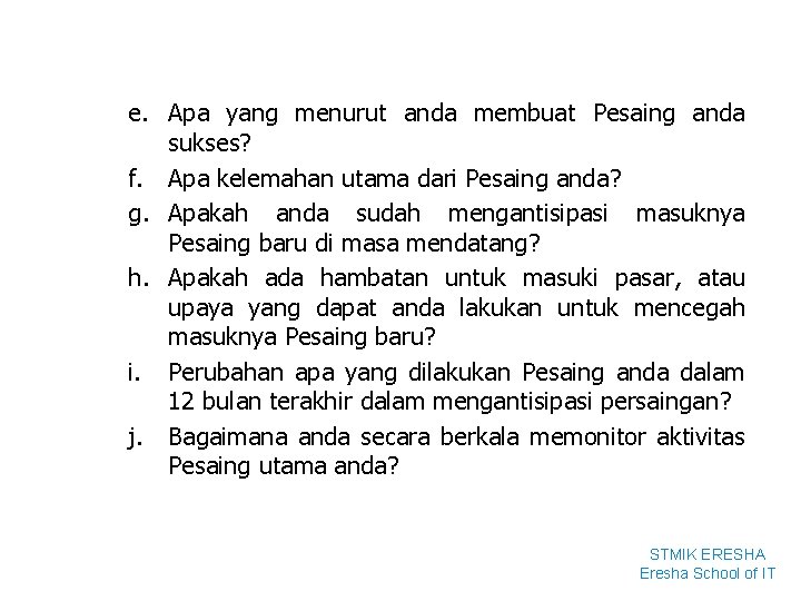 e. Apa yang menurut anda membuat Pesaing anda sukses? f. Apa kelemahan utama dari