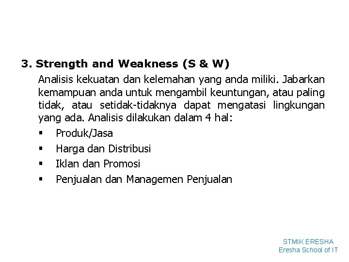 3. Strength and Weakness (S & W) Analisis kekuatan dan kelemahan yang anda miliki.