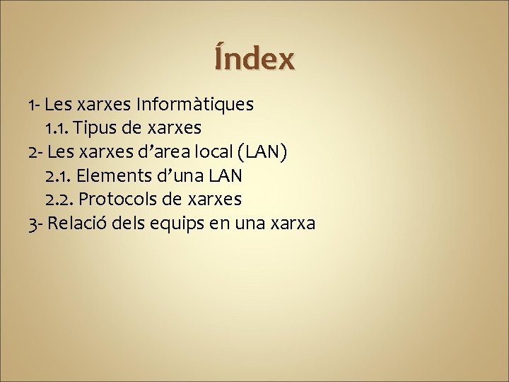 Índex 1 - Les xarxes Informàtiques 1. 1. Tipus de xarxes 2 - Les