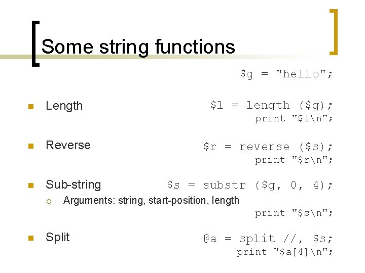 Some string functions $g = "hello"; n Length $l = length ($g); print "$ln";