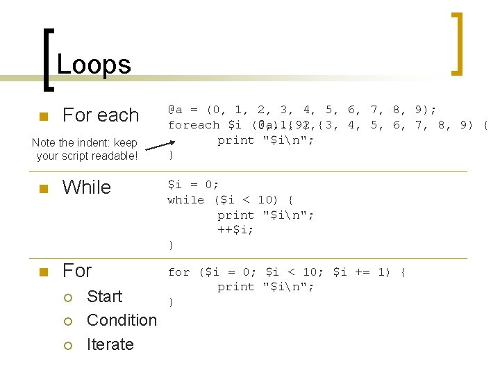 Loops n For each Note the indent: keep your script readable! @a = (0,