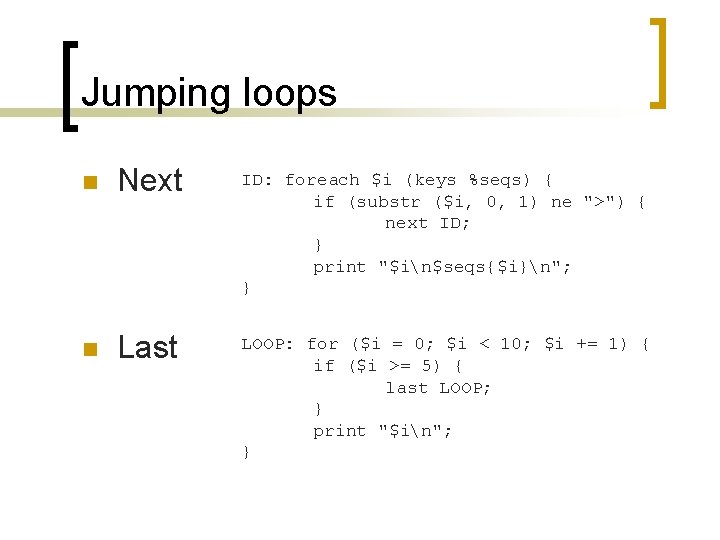 Jumping loops n Next ID: foreach $i (keys %seqs) { if (substr ($i, 0,