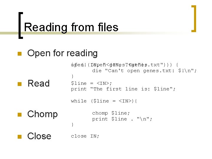 Reading from files n n Open for reading Read if (!(IN, open (open "<genes.