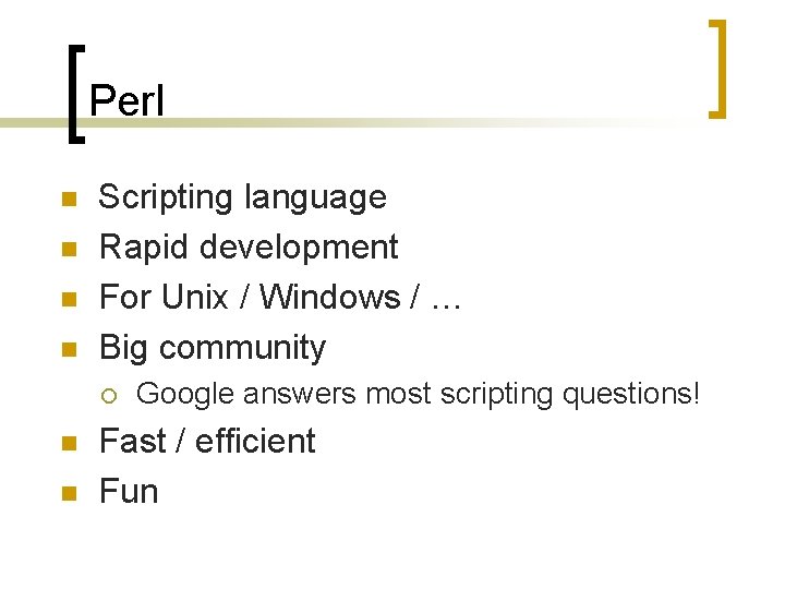 Perl n n Scripting language Rapid development For Unix / Windows / … Big