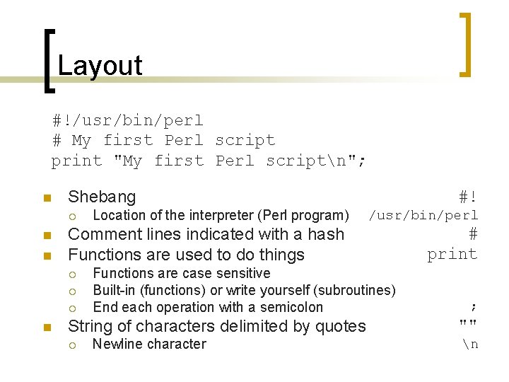 Layout #!/usr/bin/perl # My first Perl script print "My first Perl scriptn"; n Shebang