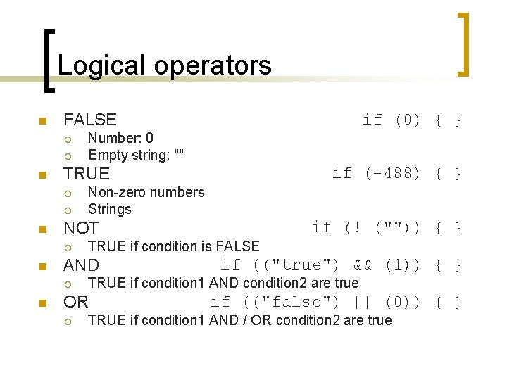 Logical operators n FALSE ¡ ¡ n ¡ Non-zero numbers Strings if (("true") &&