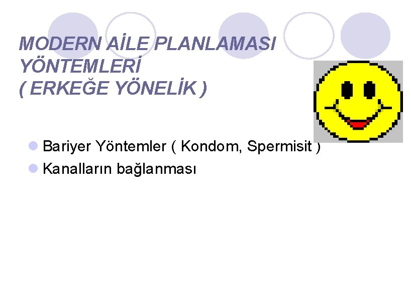 MODERN AİLE PLANLAMASI YÖNTEMLERİ ( ERKEĞE YÖNELİK ) l Bariyer Yöntemler ( Kondom, Spermisit