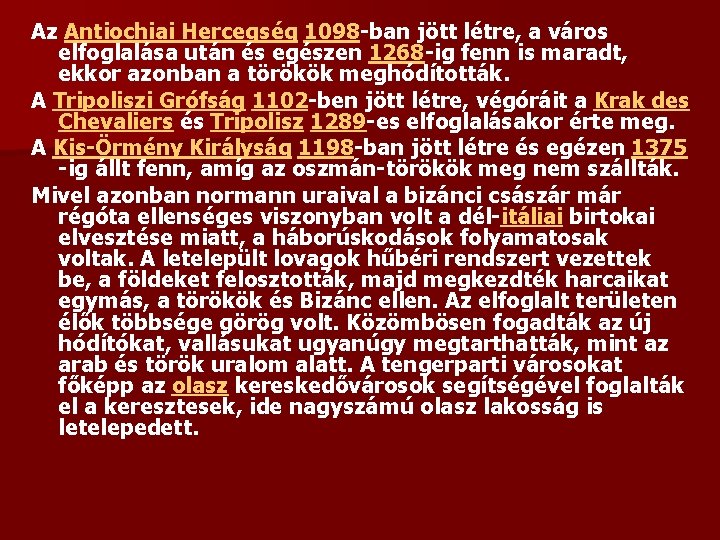Az Antiochiai Hercegség 1098 -ban jött létre, a város elfoglalása után és egészen 1268