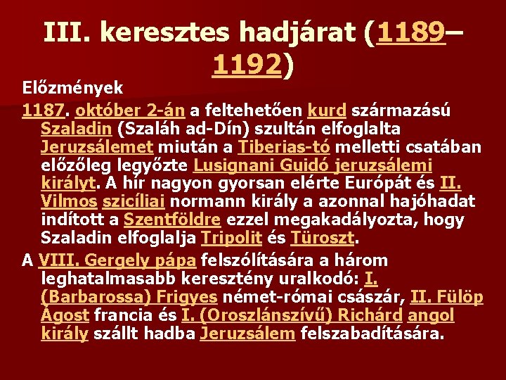 III. keresztes hadjárat (1189– 1192) Előzmények 1187. október 2 -án a feltehetően kurd származású