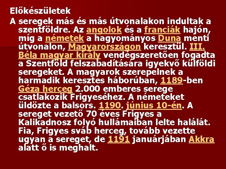 Előkészületek A seregek más és más útvonalakon indultak a szentföldre. Az angolok és a